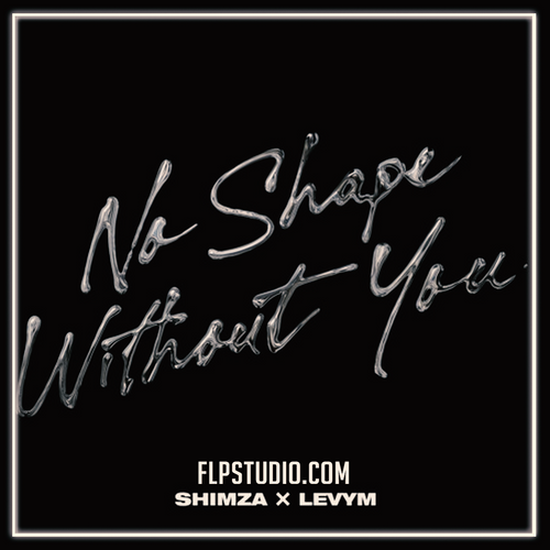 Shimza & LevyM - No Shape Without You (FL Studio Remake)