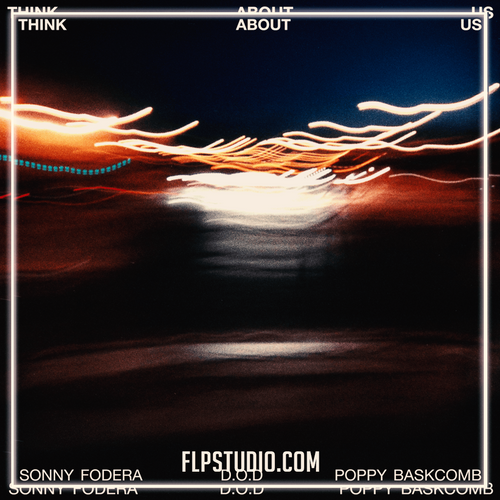 Sonny Fodera, D.O.D & Poppy Baskcomb - Think About Us (FL Studio Remake)
