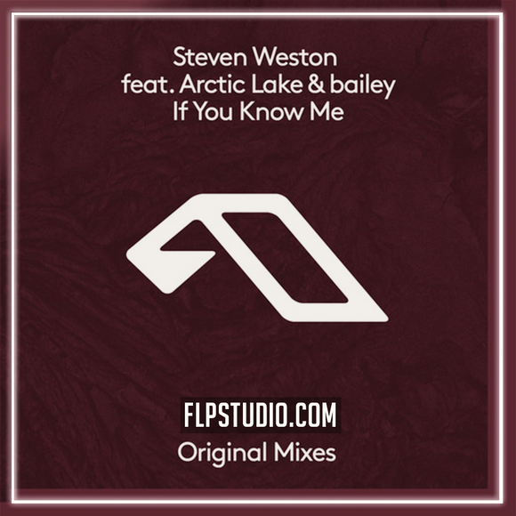 Steven Weston feat. Arctic Lake & bailey - If You Know Me FL Studio Remake (Melodic House)