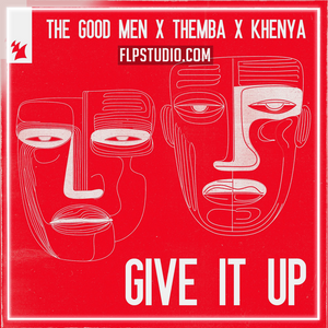 The Good Men, Themba (SA), Khenya – Give It Up FL Studio Remake (Afro House)