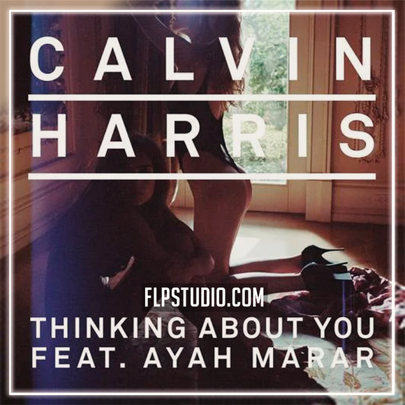Calvin Harris - Thinking About You ft. Ayah Marar FL Studio Remake (Dance)