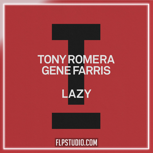 Tony Romera, Gene Farris - Lazy (FL Studio Remake) (Tech House)