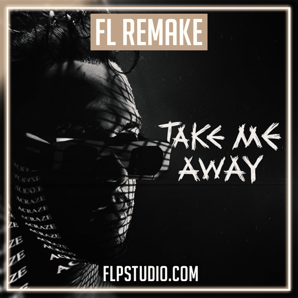 ACRAZE - Take Me Away FL Studio Remake (Dance)