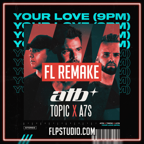 ATB, Topic, A7S - Your Love (9PM) Fl Studio Template (Dance)