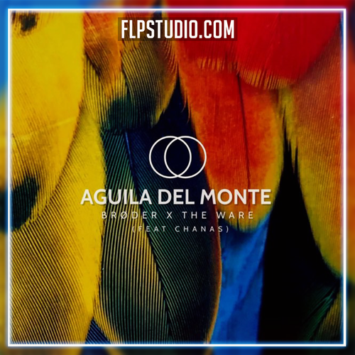 Brøder & The Ware feat Chanas - Aguila del Monte FL Studio Remake (Tech House)