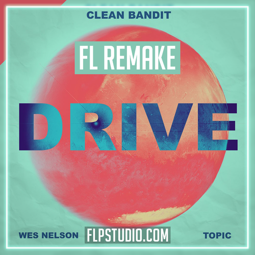 Clean Bandit & Topic - Drive (ft Wes Nelson) FL Studio Template (Dance)