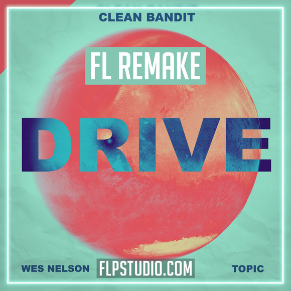 Clean Bandit & Topic - Drive (ft Wes Nelson) FL Studio Template (Dance)
