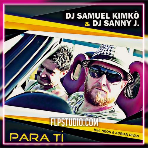 DJ Samuel Kimkò & DJ Sanny J Ft. Neon e Adrian Rivas - Para Ti FL Studio Remake (House)