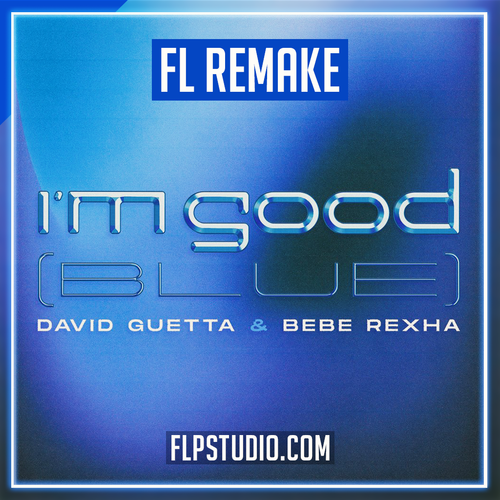 David Guetta & Bebe Rexha - I'm Good (blue) FL Studio Remake (Dance)