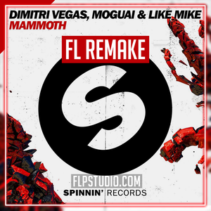 Dimitri Vegas, MOGUAI & Like Mike - Mammoth FL Studio Remake (Dance)