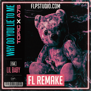 Topic, A7S - Why Do You Lie To Me ft. Lil Baby Fl Studio Remake (Dance Template)