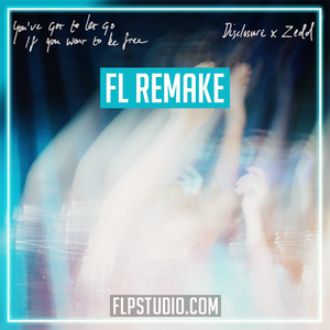 Disclosure & Zedd - You've Got To Let Go If You Want To Be Free FL Studio Remake (Dance)