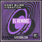 DONT BLINK - Vibration Fl Studio Remake (Tech House Template)