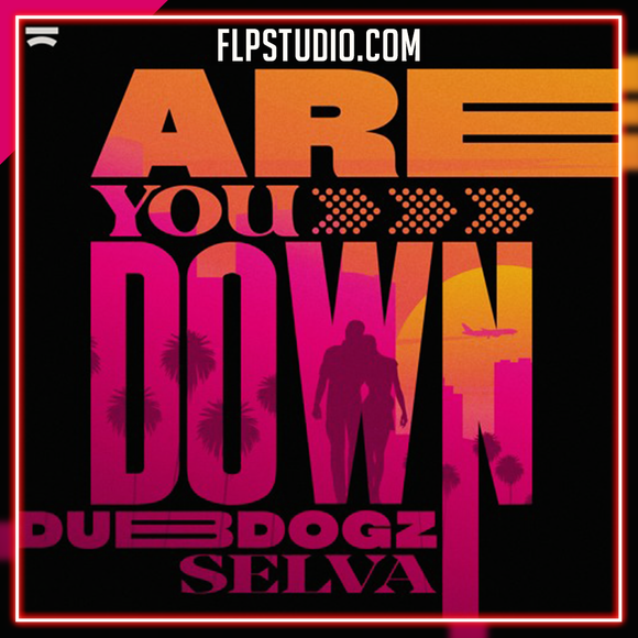 Dubdogz x Selva - Are You Down FL Studio Remake (Dance)