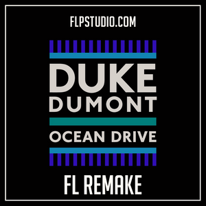 Duke Dumont - Ocean Drive Fl Studio Remake (Dance Template)