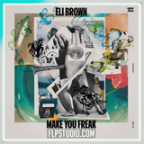 Eli Brown - Make You Freak FL Studio Remake (Techno)