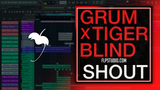 Grum x Tigerblind - Shout FL Studio Remake (House)