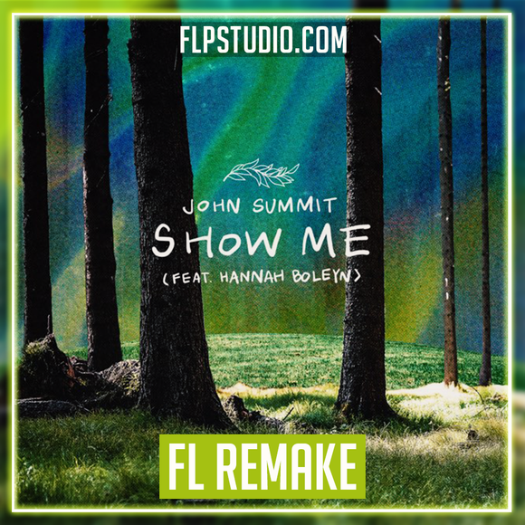 John Summit - Show Me (Feat. Hannah Boleyn) FL Studio Remake (Dance)