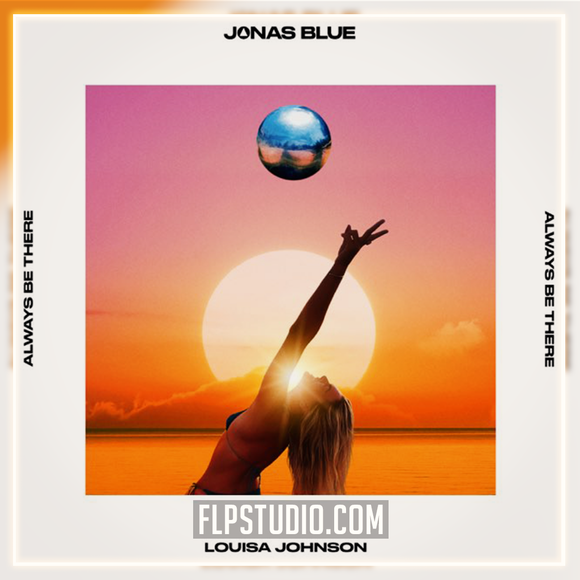 Jonas Blue, Louisa Johnson - Always Be There FL Studio Remake (Dance)
