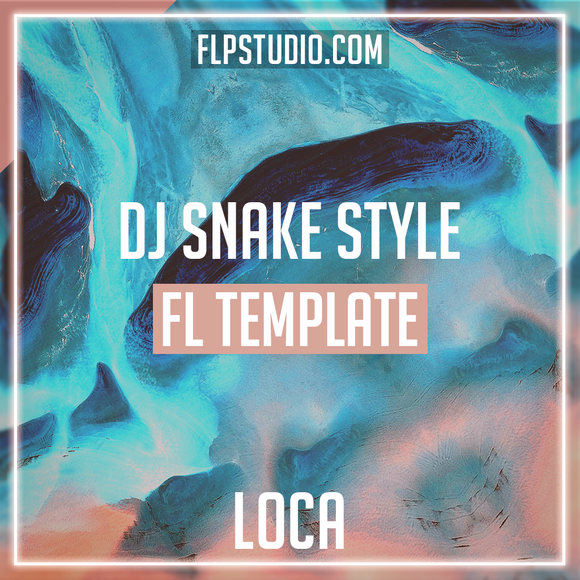 Dj Snake Style FL Studio Template - Loca (Dance)