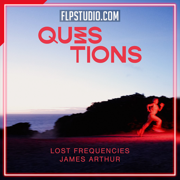 Lost Frequencies & James Arthur - Questions FL Studio Remake (Dance)