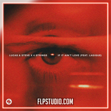 Lucas & Steve x 4 Strings - If It Ain't Love ft Lagique FL Studio Remake (Dance)