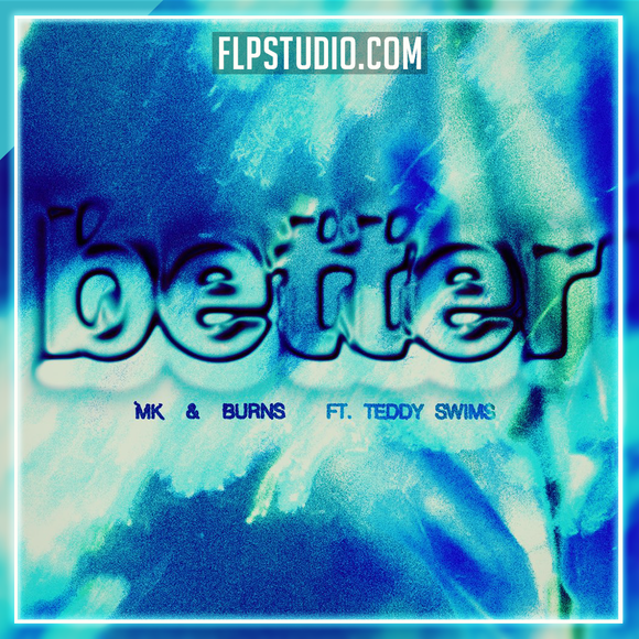 MK, BURNS - Better feat. Teddy Swims FL Studio Remake (Piano House)