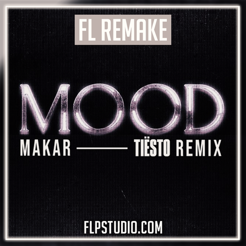 Makar - Mood (Tiësto Remix) FL Studio Remake (Dance)