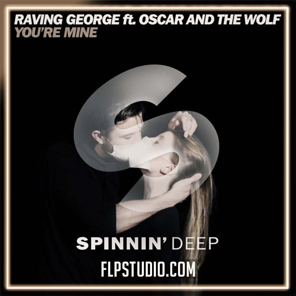 Raving George feat. Oscar And The Wolf - You're Mine FL Studio Remake ...
