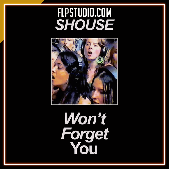 SHOUSE - Won't Forget You FL Studio Remake (Dance)