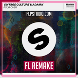 Vintage Culture, Adam K - Pour Over FL Studio Remake (Dance)