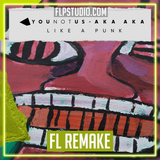 Younotus, AKA AKA - Like A Punk FL Studio Remake (House)