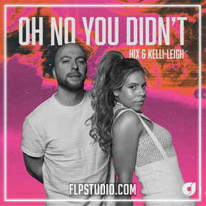 Hix & Kelli Leigh - Oh No You Didn't FL Studio Remake (House)